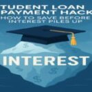 Student Loan Repayment Hacks: How to Save Before Interest Piles Up